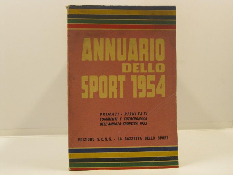 Annuario dello sport 1954. Primati, risultati, commenti e fotocronaca dell'annata sportiva 1953